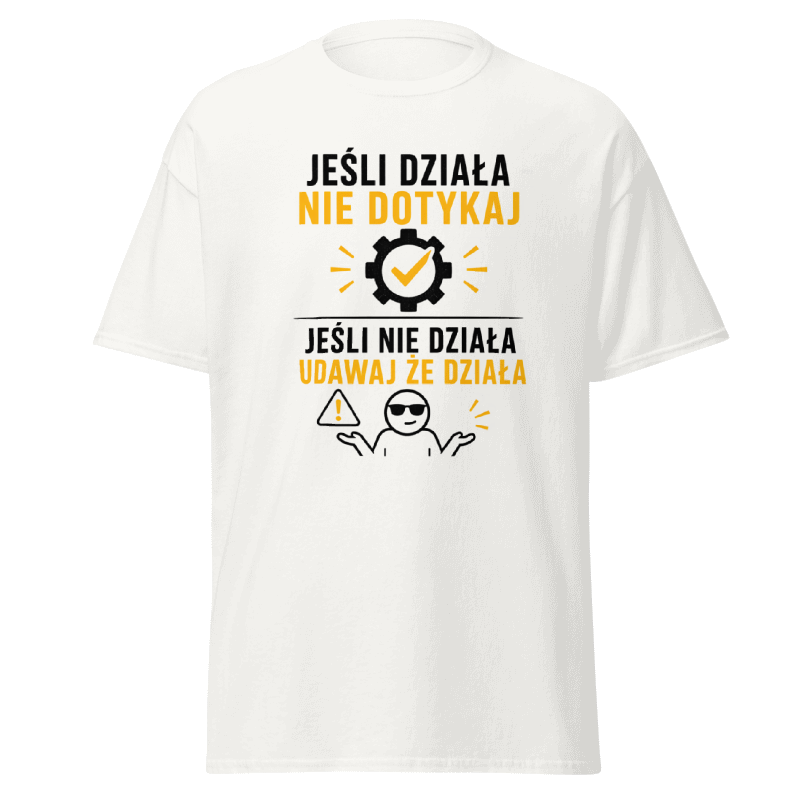 Koszulka "Jeśli Działa Nie Dotykaj Jeśli Nie Działa Udawaj Że Działa"