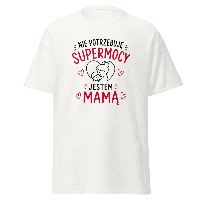 Koszulka T-Shirt Rizer z napisem "Nie Potrzebuję Supermocy Jestem Mamą" na białym tle, wygodny t-shirt dla mam.