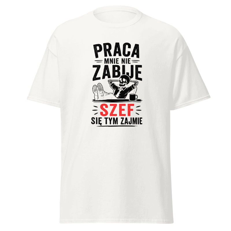 Koszulka "Praca Mnie Nie Zabije Szef Się Tym Zajmie"