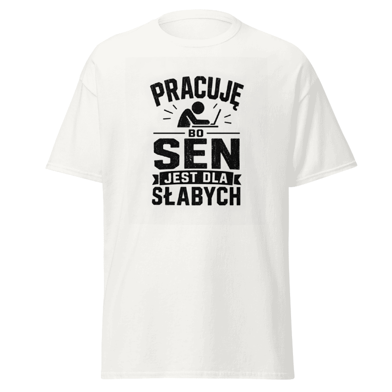 Koszulka "Pracuję Bo Sen Jest Dla Słabych"