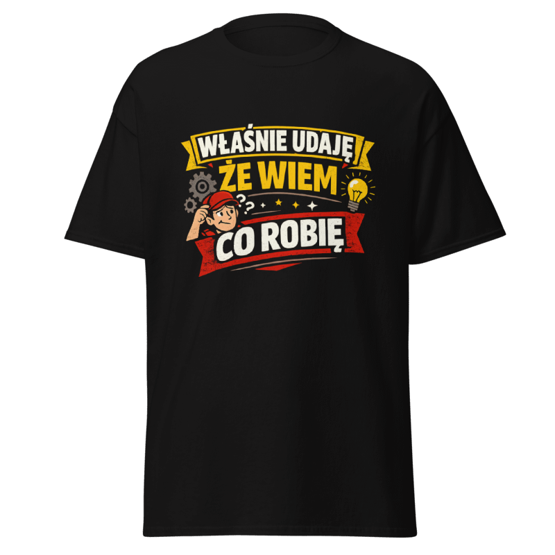 Koszulka Rizer "Właśnie Udaję Że Wiem Co Robię" T-Shirt z nadrukiem, czarna, casual, męska lub damska, wygodny materiał.