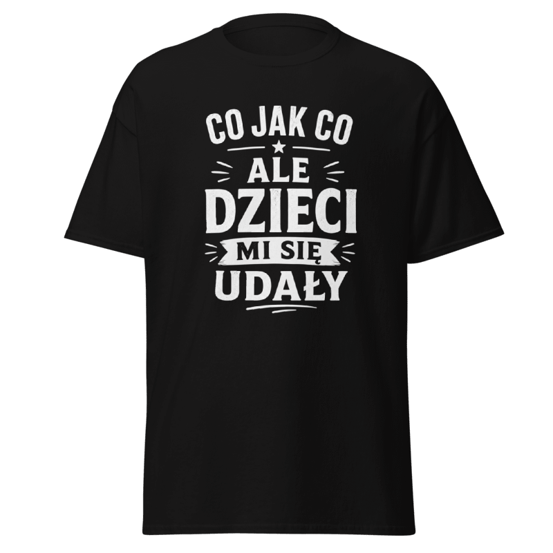 Koszulka "Co Jak Co Ale Dzieci Mi Się Udały"