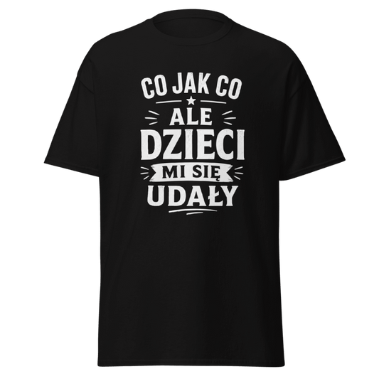 Koszulka "Co Jak Co Ale Dzieci Mi Się Udały"