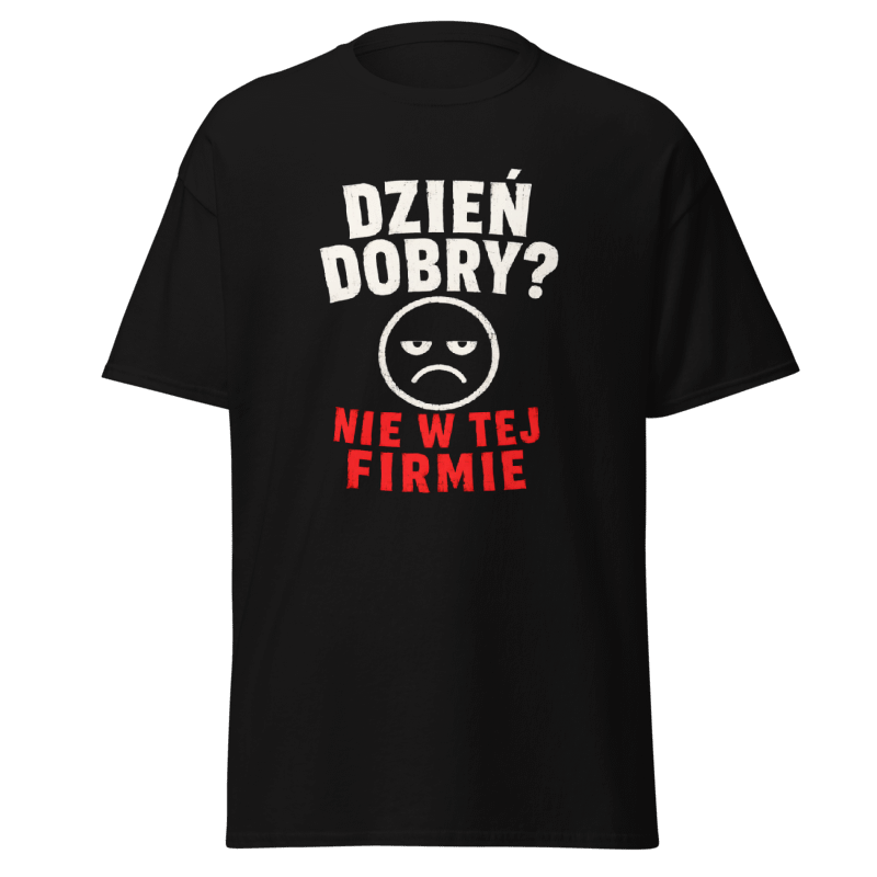Koszulka "Dzień Dobry? Nie W Tej Firmie"