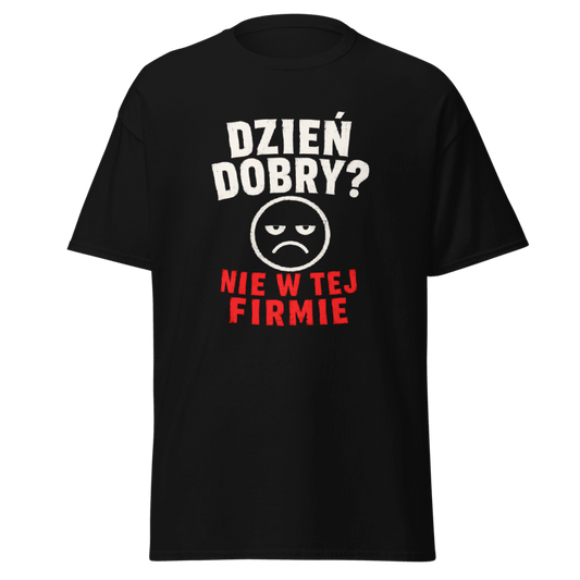 Koszulka "Dzień Dobry? Nie W Tej Firmie"
