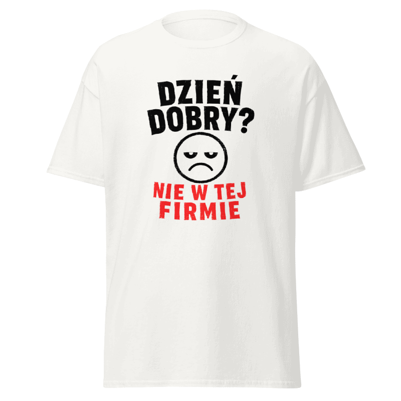 Koszulka "Dzień Dobry? Nie W Tej Firmie"