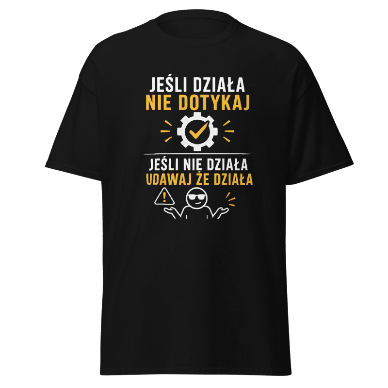 Koszulka "Jeśli Działa Nie Dotykaj Jeśli Nie Działa Udawaj Że Działa"