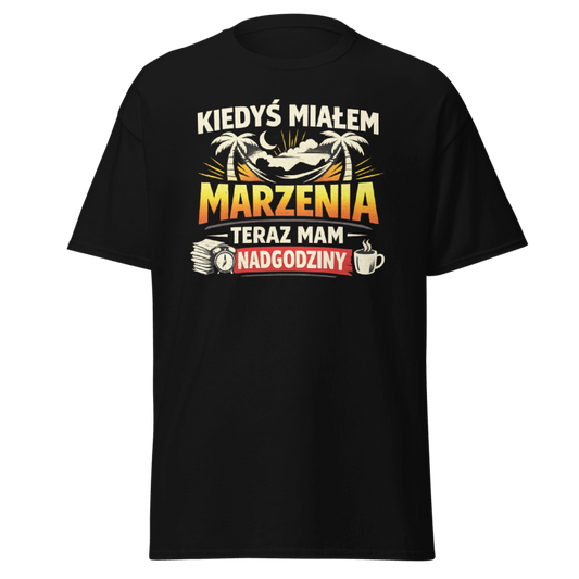 Koszulka "Kiedyś Miałem Marzenia Teraz Mam Nadgodziny"