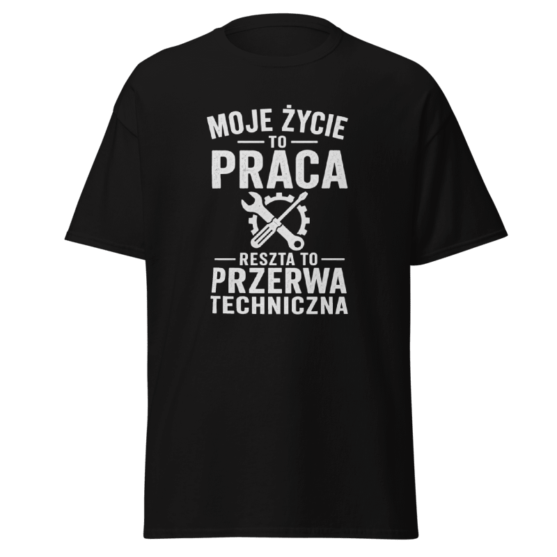 Koszulka "Moje Życie To Praca Reszta To Przerwa Techniczna"