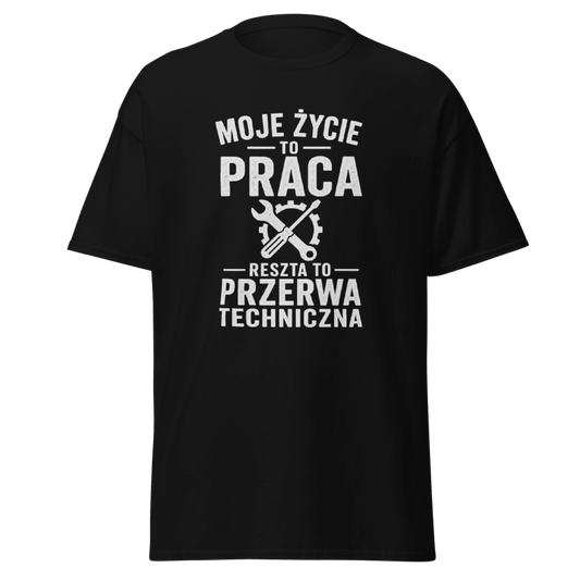 Koszulka "Moje Życie To Praca Reszta To Przerwa Techniczna"