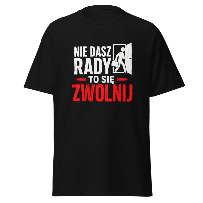 Koszulka "Nie Dasz Rady To Się Zwolnij"