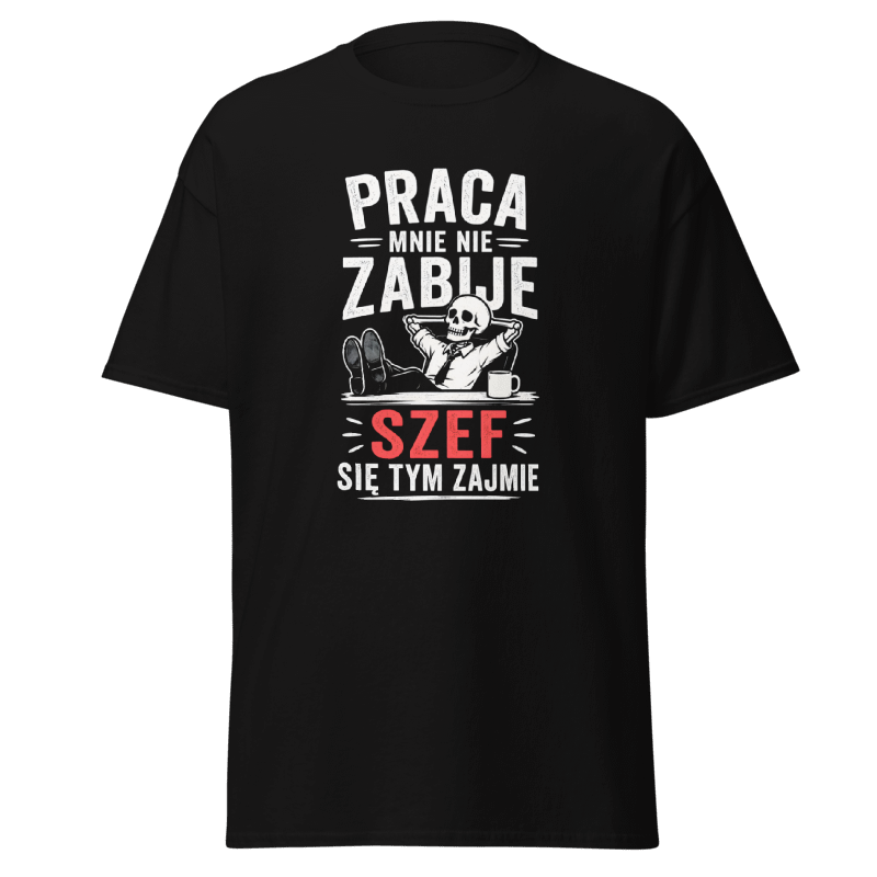 Koszulka "Praca Mnie Nie Zabije Szef Się Tym Zajmie"