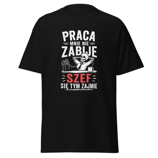 Koszulka "Praca Mnie Nie Zabije Szef Się Tym Zajmie"